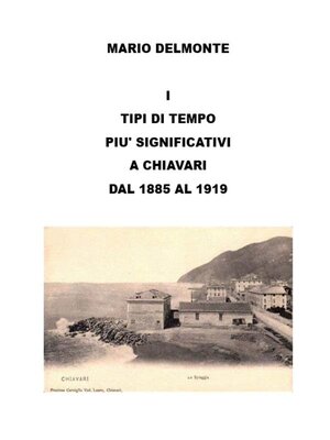 cover image of I Tipi Di Tempo Piu' Significativi a Chiavari Dal 1885 Al 1919
